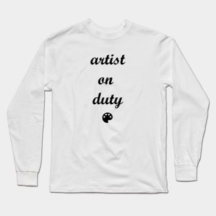 Artist on Duty Long Sleeve T-Shirt